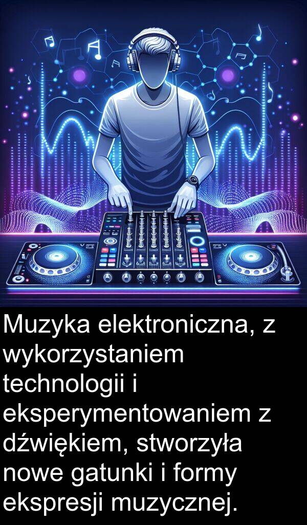 ekspresji: Muzyka elektroniczna, z wykorzystaniem technologii i eksperymentowaniem z dźwiękiem, stworzyła nowe gatunki i formy ekspresji muzycznej.