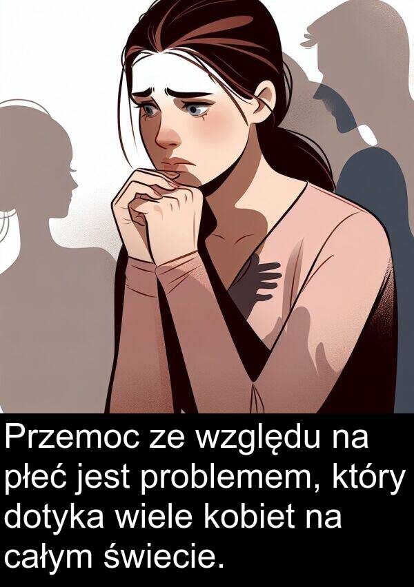 problemem: Przemoc ze względu na płeć jest problemem, który dotyka wiele kobiet na całym świecie.