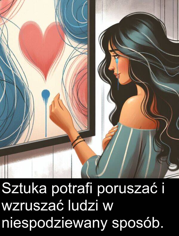 wzruszać: Sztuka potrafi poruszać i wzruszać ludzi w niespodziewany sposób.