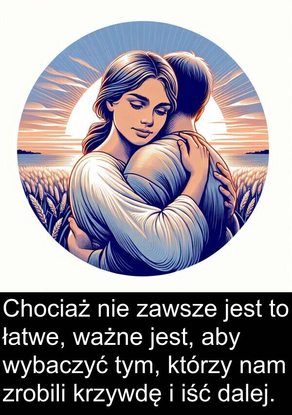 łatwe: Chociaż nie zawsze jest to łatwe, ważne jest, aby wybaczyć tym, którzy nam zrobili krzywdę i iść dalej.