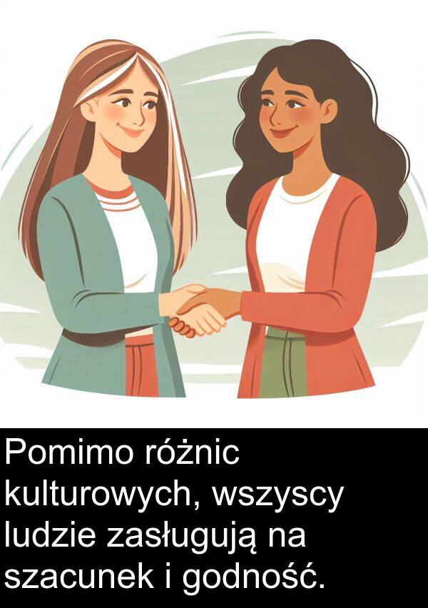 szacunek: Pomimo różnic kulturowych, wszyscy ludzie zasługują na szacunek i godność.