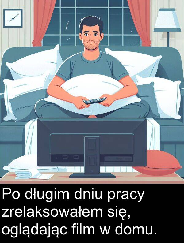 pracy: Po długim dniu pracy zrelaksowałem się, oglądając film w domu.