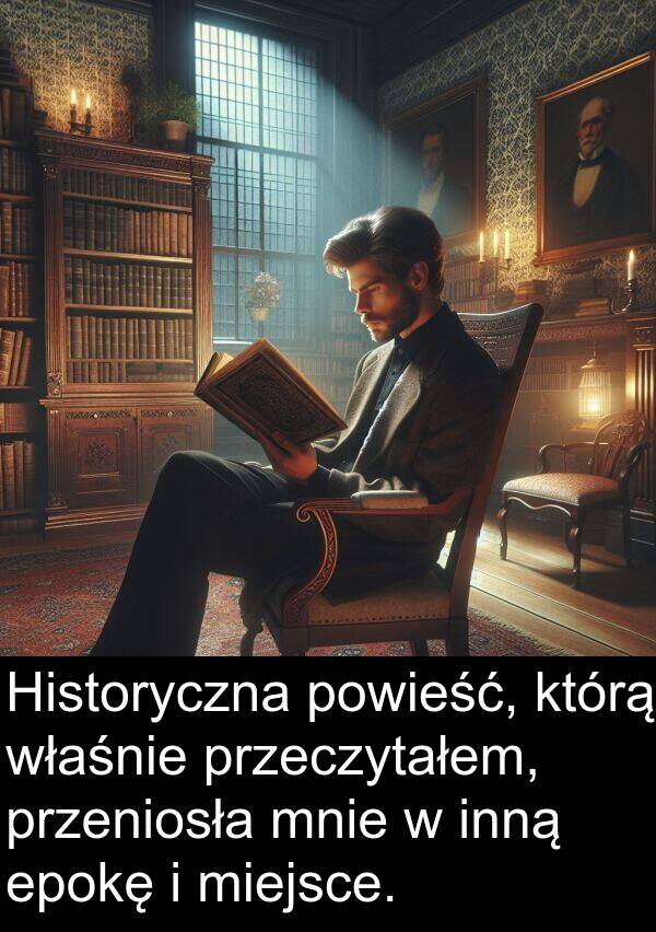 przeczytałem: Historyczna powieść, którą właśnie przeczytałem, przeniosła mnie w inną epokę i miejsce.