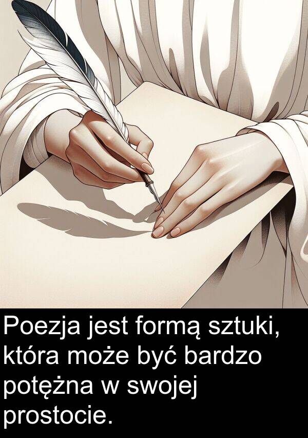 prostocie: Poezja jest formą sztuki, która może być bardzo potężna w swojej prostocie.