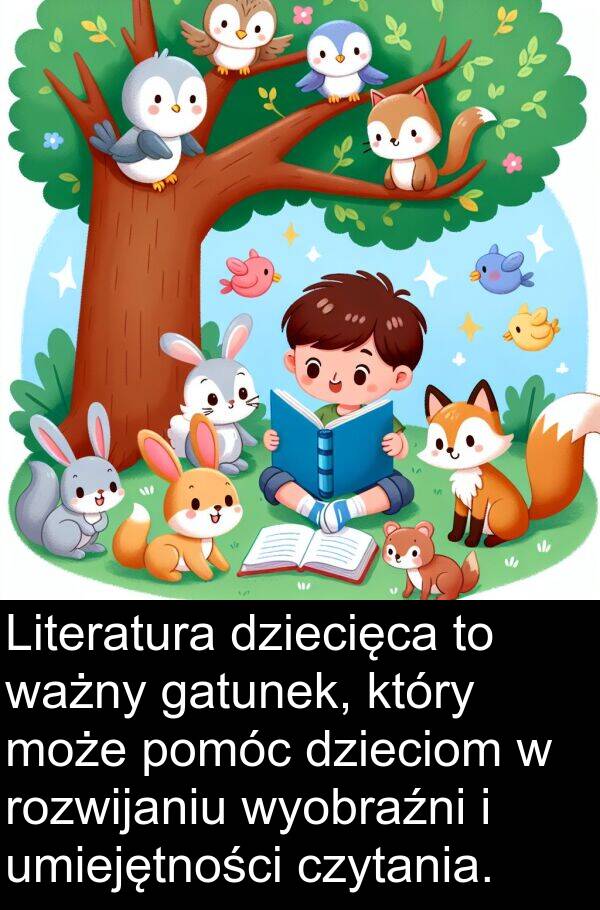 ważny: Literatura dziecięca to ważny gatunek, który może pomóc dzieciom w rozwijaniu wyobraźni i umiejętności czytania.