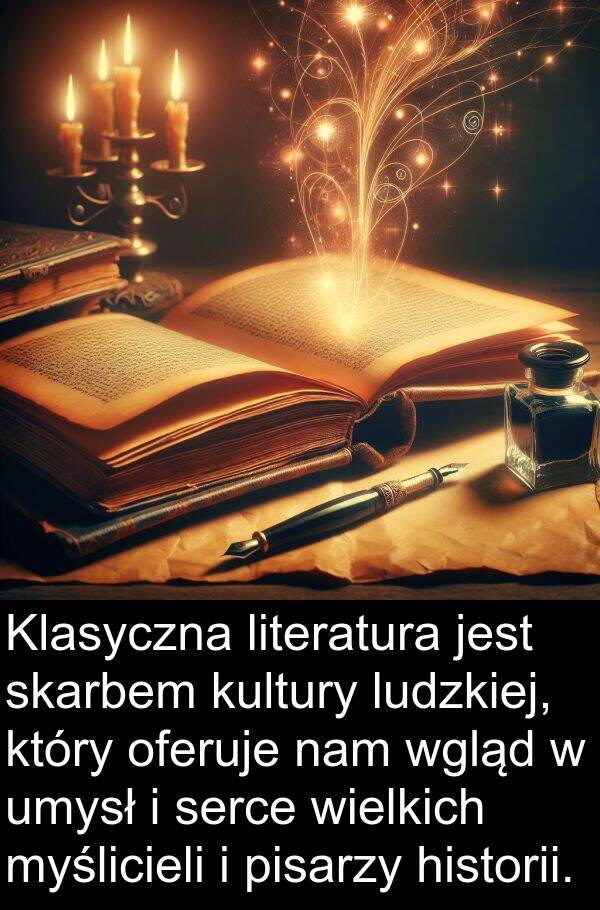 pisarzy: Klasyczna literatura jest skarbem kultury ludzkiej, który oferuje nam wgląd w umysł i serce wielkich myślicieli i pisarzy historii.
