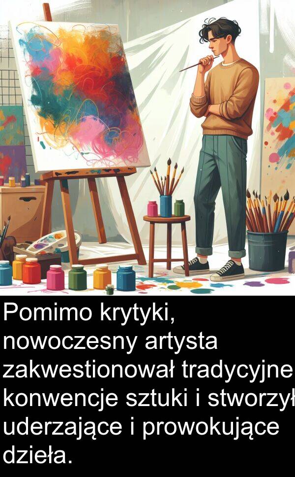 prowokujące: Pomimo krytyki, nowoczesny artysta zakwestionował tradycyjne konwencje sztuki i stworzył uderzające i prowokujące dzieła.