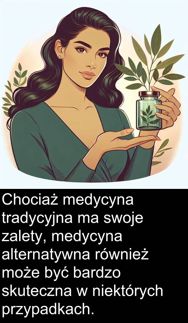przypadkach: Chociaż medycyna tradycyjna ma swoje zalety, medycyna alternatywna również może być bardzo skuteczna w niektórych przypadkach.