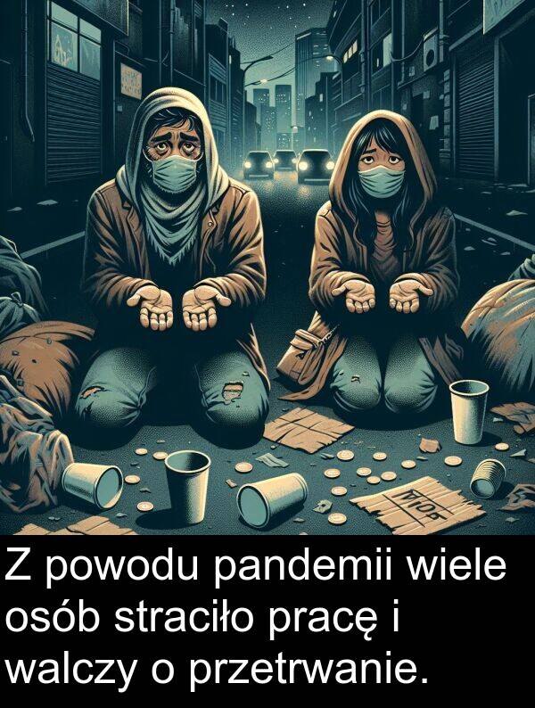 pracę: Z powodu pandemii wiele osób straciło pracę i walczy o przetrwanie.