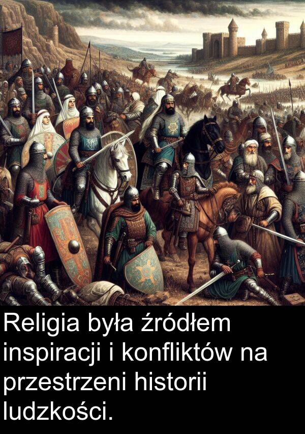 przestrzeni: Religia była źródłem inspiracji i konfliktów na przestrzeni historii ludzkości.