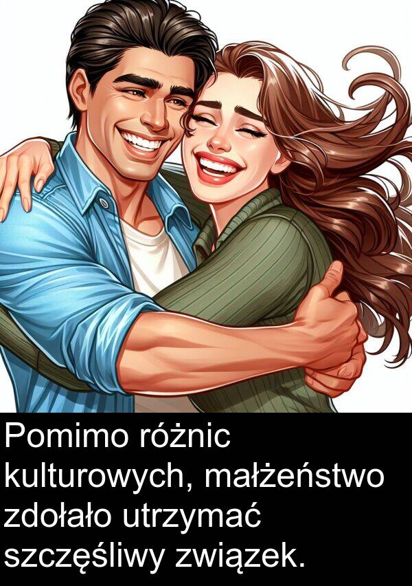 związek: Pomimo różnic kulturowych, małżeństwo zdołało utrzymać szczęśliwy związek.