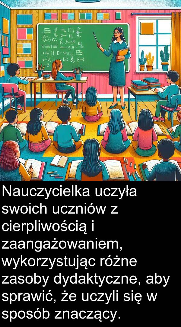 znaczący: Nauczycielka uczyła swoich uczniów z cierpliwością i zaangażowaniem, wykorzystując różne zasoby dydaktyczne, aby sprawić, że uczyli się w sposób znaczący.