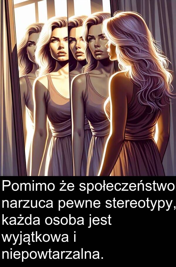 wyjątkowa: Pomimo że społeczeństwo narzuca pewne stereotypy, każda osoba jest wyjątkowa i niepowtarzalna.