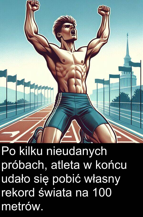 próbach: Po kilku nieudanych próbach, atleta w końcu udało się pobić własny rekord świata na 100 metrów.