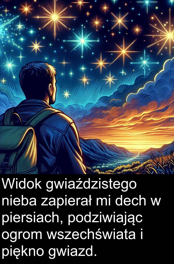 piękno: Widok gwiaździstego nieba zapierał mi dech w piersiach, podziwiając ogrom wszechświata i piękno gwiazd.