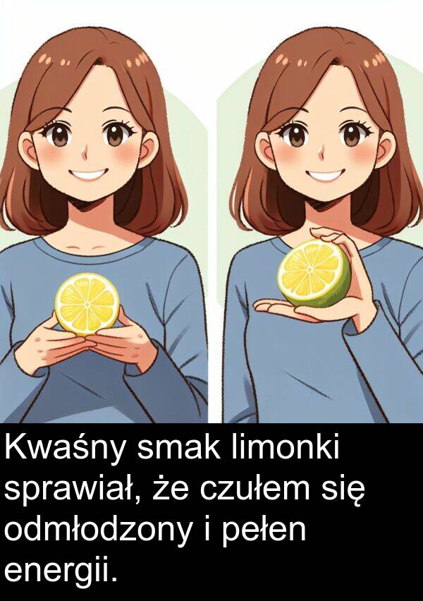 czułem: Kwaśny smak limonki sprawiał, że czułem się odmłodzony i pełen energii.