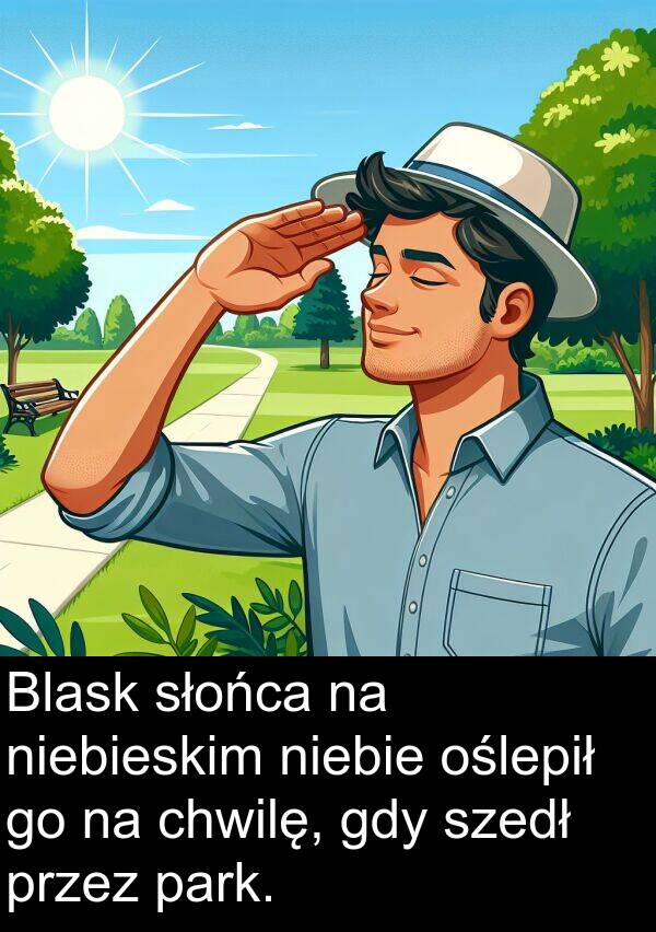 szedł: Blask słońca na niebieskim niebie oślepił go na chwilę, gdy szedł przez park.