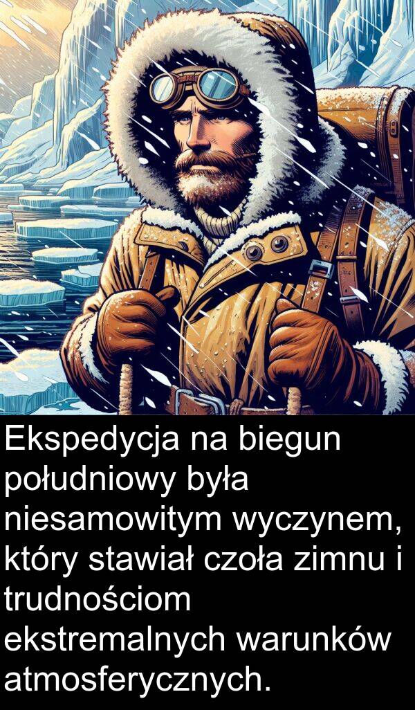 południowy: Ekspedycja na biegun południowy była niesamowitym wyczynem, który stawiał czoła zimnu i trudnościom ekstremalnych warunków atmosferycznych.