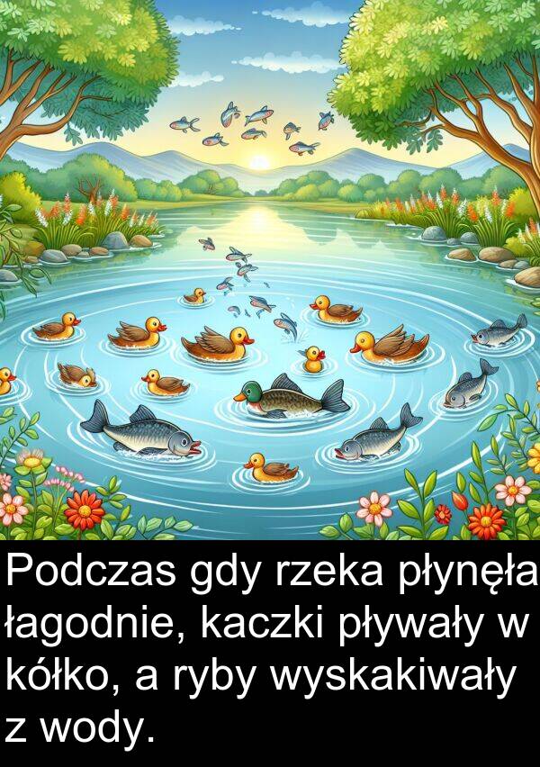 płynęła: Podczas gdy rzeka płynęła łagodnie, kaczki pływały w kółko, a ryby wyskakiwały z wody.