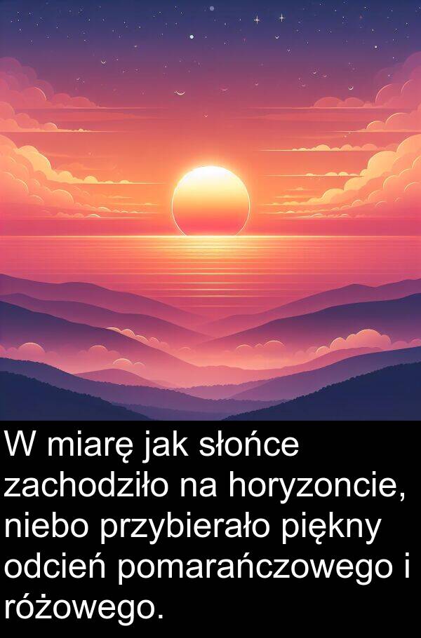przybierało: W miarę jak słońce zachodziło na horyzoncie, niebo przybierało piękny odcień pomarańczowego i różowego.
