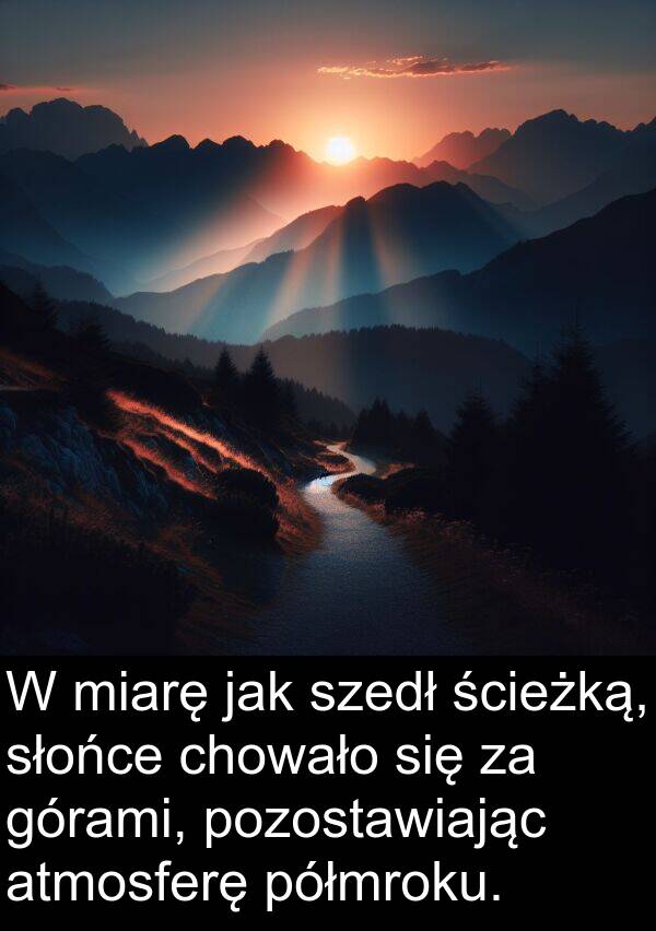 półmroku: W miarę jak szedł ścieżką, słońce chowało się za górami, pozostawiając atmosferę półmroku.