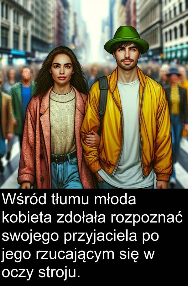 przyjaciela: Wśród tłumu młoda kobieta zdołała rozpoznać swojego przyjaciela po jego rzucającym się w oczy stroju.