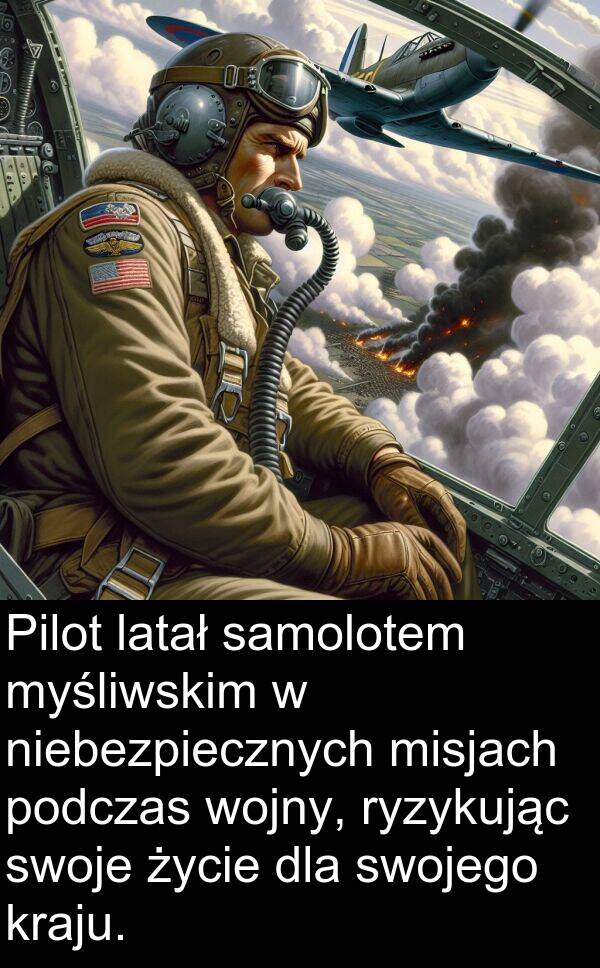 życie: Pilot latał samolotem myśliwskim w niebezpiecznych misjach podczas wojny, ryzykując swoje życie dla swojego kraju.