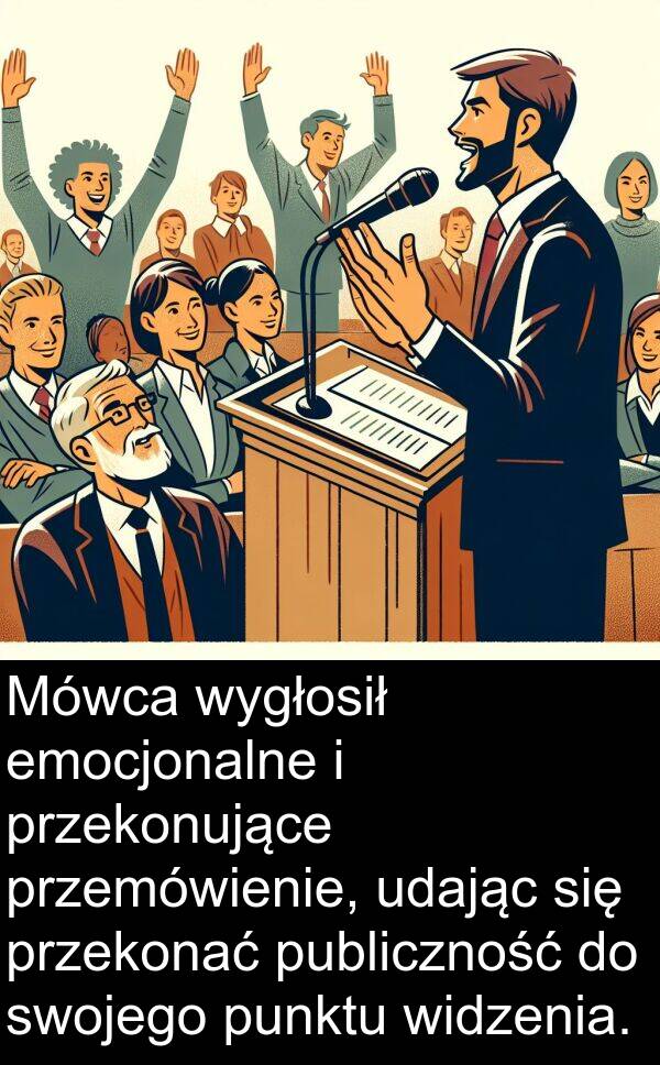 przemówienie: Mówca wygłosił emocjonalne i przekonujące przemówienie, udając się przekonać publiczność do swojego punktu widzenia.