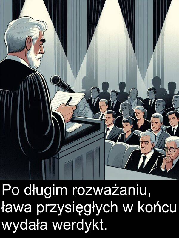 ława: Po długim rozważaniu, ława przysięgłych w końcu wydała werdykt.