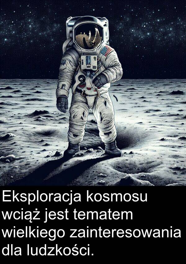 wciąż: Eksploracja kosmosu wciąż jest tematem wielkiego zainteresowania dla ludzkości.