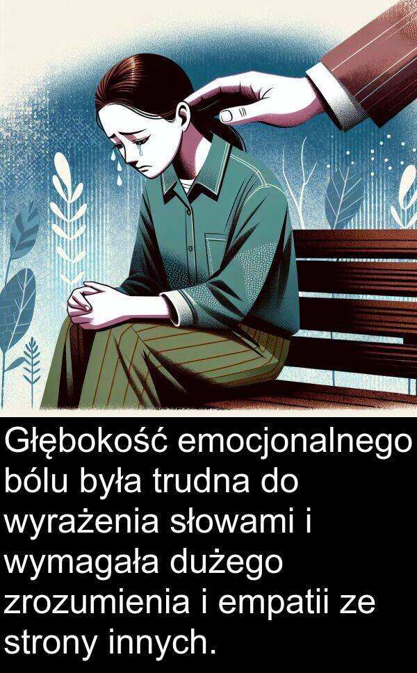 zrozumienia: Głębokość emocjonalnego bólu była trudna do wyrażenia słowami i wymagała dużego zrozumienia i empatii ze strony innych.
