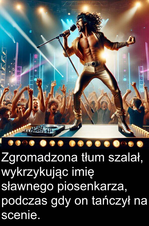 scenie: Zgromadzona tłum szalał, wykrzykując imię sławnego piosenkarza, podczas gdy on tańczył na scenie.