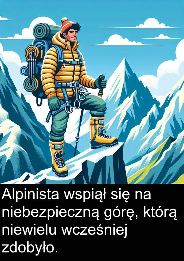 zdobyło: Alpinista wspiął się na niebezpieczną górę, którą niewielu wcześniej zdobyło.