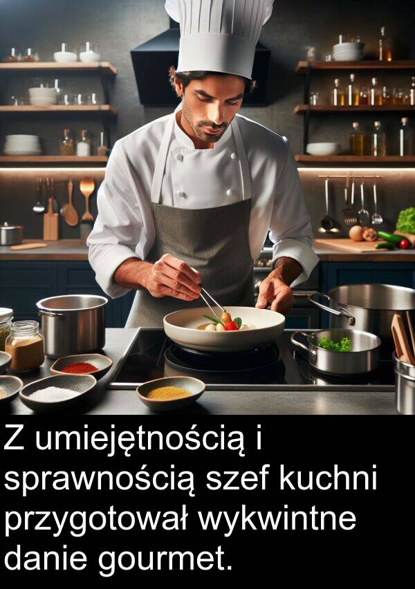 przygotował: Z umiejętnością i sprawnością szef kuchni przygotował wykwintne danie gourmet.