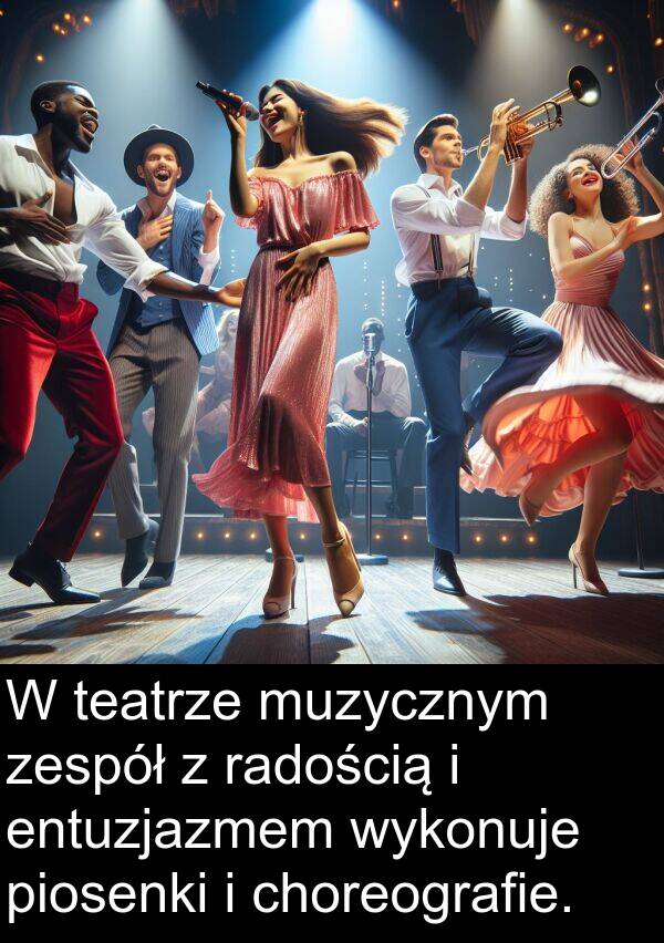 piosenki: W teatrze muzycznym zespół z radością i entuzjazmem wykonuje piosenki i choreografie.