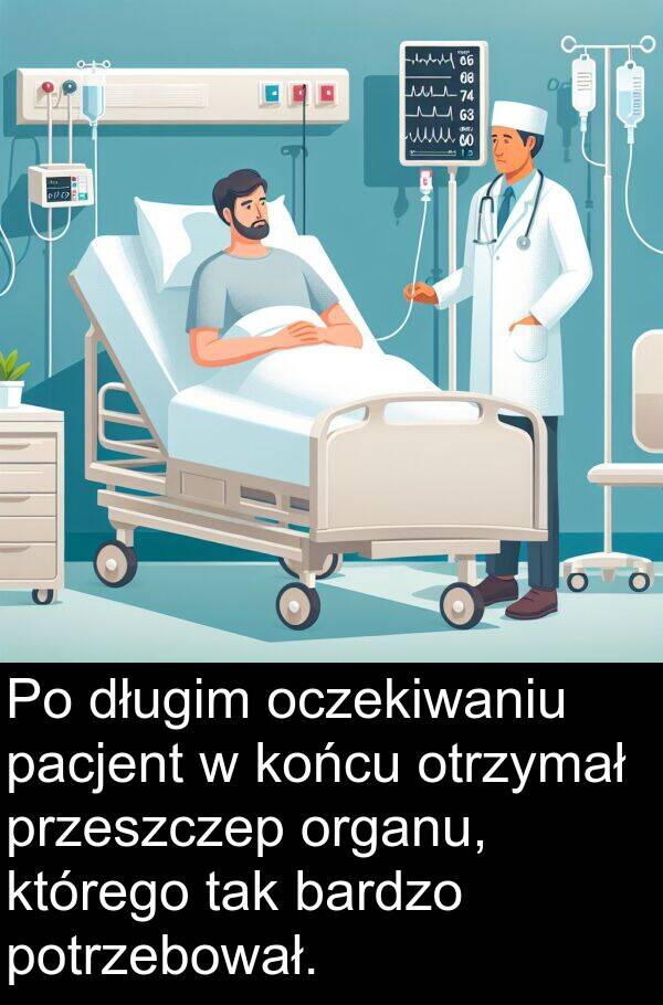 przeszczep: Po długim oczekiwaniu pacjent w końcu otrzymał przeszczep organu, którego tak bardzo potrzebował.