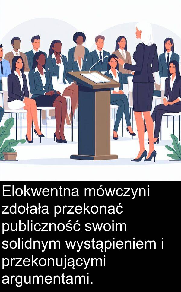 publiczność: Elokwentna mówczyni zdołała przekonać publiczność swoim solidnym wystąpieniem i przekonującymi argumentami.