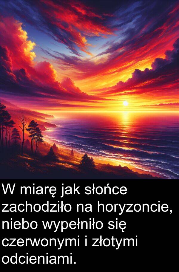 złotymi: W miarę jak słońce zachodziło na horyzoncie, niebo wypełniło się czerwonymi i złotymi odcieniami.