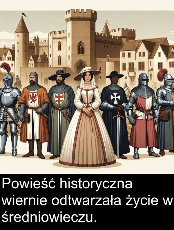 życie: Powieść historyczna wiernie odtwarzała życie w średniowieczu.