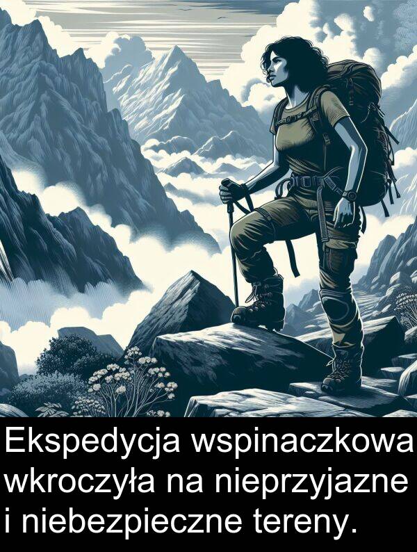 wkroczyła: Ekspedycja wspinaczkowa wkroczyła na nieprzyjazne i niebezpieczne tereny.