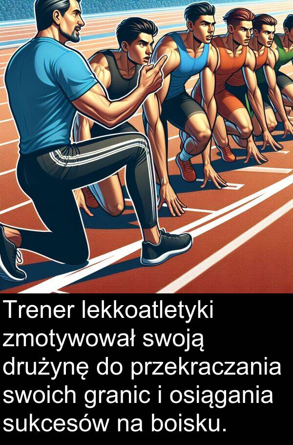 osiągania: Trener lekkoatletyki zmotywował swoją drużynę do przekraczania swoich granic i osiągania sukcesów na boisku.