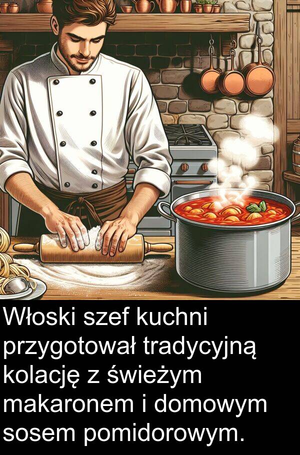 przygotował: Włoski szef kuchni przygotował tradycyjną kolację z świeżym makaronem i domowym sosem pomidorowym.