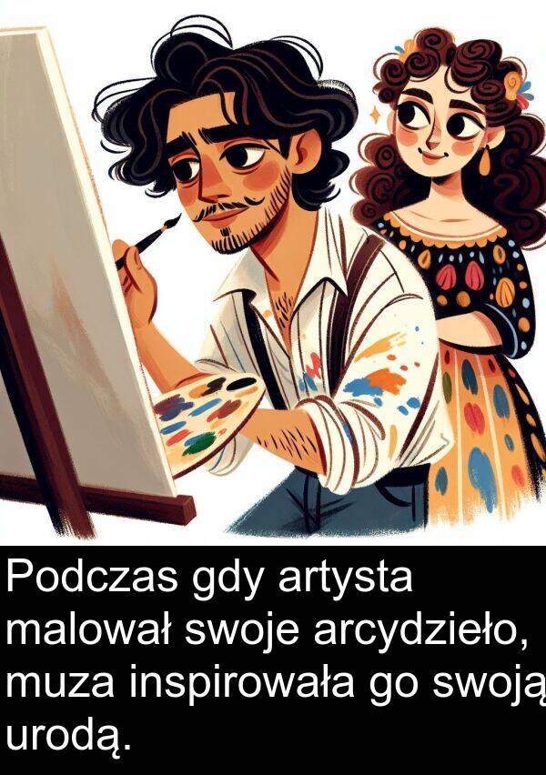 artysta: Podczas gdy artysta malował swoje arcydzieło, muza inspirowała go swoją urodą.