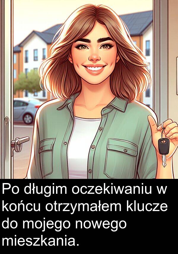 końcu: Po długim oczekiwaniu w końcu otrzymałem klucze do mojego nowego mieszkania.