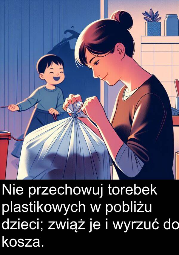 przechowuj: Nie przechowuj torebek plastikowych w pobliżu dzieci; zwiąż je i wyrzuć do kosza.