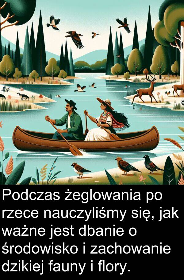 ważne: Podczas żeglowania po rzece nauczyliśmy się, jak ważne jest dbanie o środowisko i zachowanie dzikiej fauny i flory.