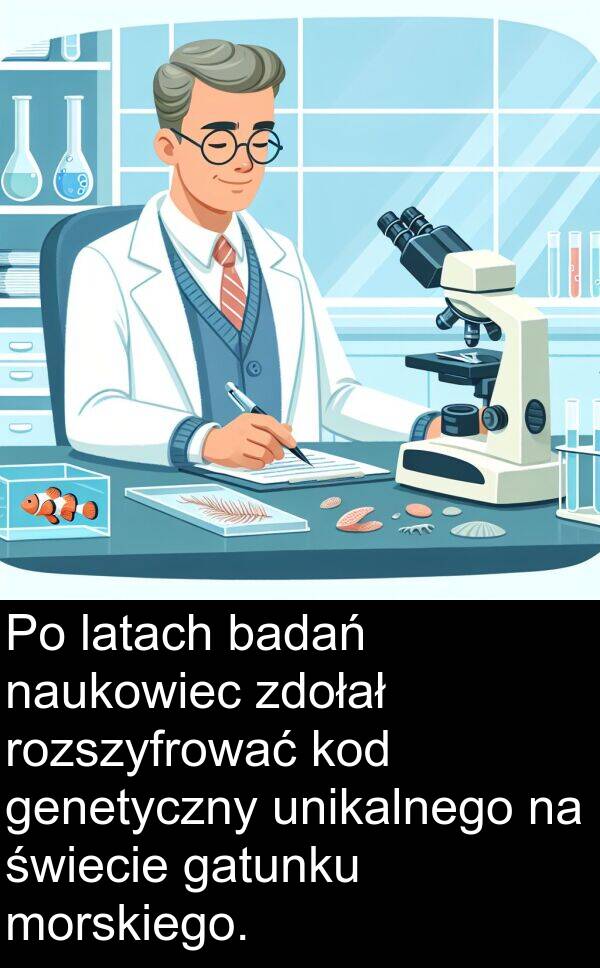 zdołał: Po latach badań naukowiec zdołał rozszyfrować kod genetyczny unikalnego na świecie gatunku morskiego.