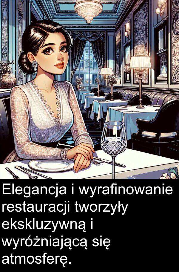 ekskluzywną: Elegancja i wyrafinowanie restauracji tworzyły ekskluzywną i wyróżniającą się atmosferę.