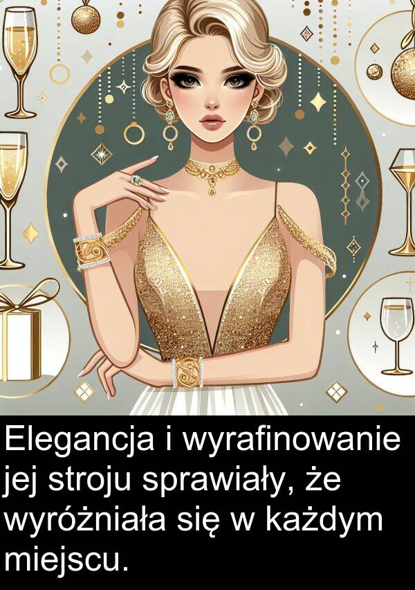 stroju: Elegancja i wyrafinowanie jej stroju sprawiały, że wyróżniała się w każdym miejscu.