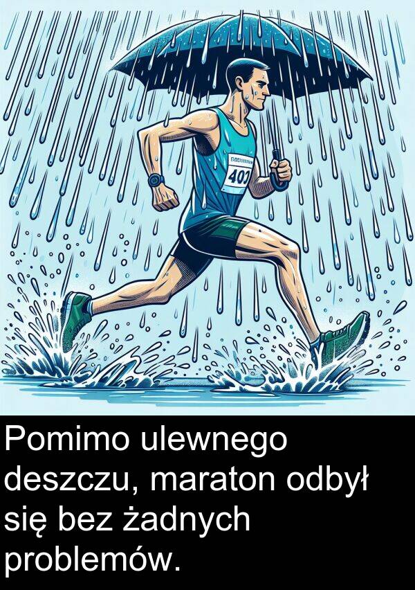 problemów: Pomimo ulewnego deszczu, maraton odbył się bez żadnych problemów.